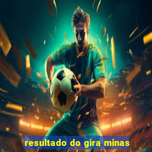 resultado do gira minas